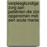 Verpleegkundige zorg aan patiënten die zijn opgenomen met een acute manie door Peter Goossens