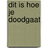 Dit is hoe je doodgaat
