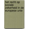 Het recht op sociale zekerheid in de Europese Unie by Eleni De Becker