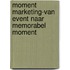 Moment Marketing-Van event naar memorabel moment