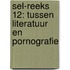 SEL-reeks 12: Tussen literatuur en pornografie