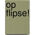 Op Flipse!
