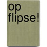 Op Flipse! door Rene Brouwer