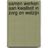 Samen werken aan kwaliteit in zorg en welzijn