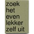 Zoek het even lekker zelf uit