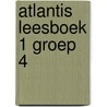 Atlantis leesboek 1 groep 4 door Onbekend
