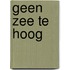 Geen ZEE te HOOG
