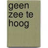Geen ZEE te HOOG by Corry Nicolay