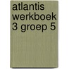 Atlantis werkboek 3 groep 5 door Onbekend