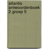 Atlantis antwoordenboek 2 groep 5 by Unknown