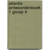 Atlantis antwoordenboek 1 groep 4 door Onbekend