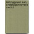 Leidinggeven aan onderwijsinnovatie met ICT