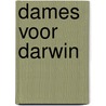 Dames voor Darwin by Griet Vandermassen