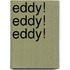 Eddy! Eddy! Eddy!