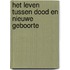 Het leven tussen dood en nieuwe geboorte