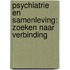 Psychiatrie en samenleving: zoeken naar verbinding