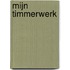 Mijn timmerwerk