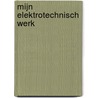 Mijn Elektrotechnisch werk by Unknown