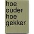 Hoe ouder hoe gekker