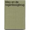 Tilley en de regenboogbrug door Nandita Doelam