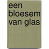 Een bloesem van glas by Look J. Boden