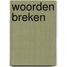 Woorden breken by Paul Kuijpers