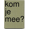 Kom je mee? by Sjoerd Kuyper