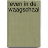 Leven in de Waagschaal door Wessel ten Boom