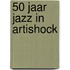 50 Jaar Jazz in Artishock