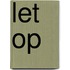 LET OP