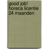 Good Job! Horeca licentie 24 maanden by Mariska Wiersma