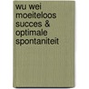 Wu Wei Moeiteloos succes & optimale spontaniteit door Evelien Bouma