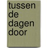 Tussen de dagen door by Jeroen Kummer