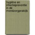 Hygiëne en infectiepreventie in de mondzorgpraktijk