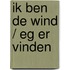 Ik ben de wind / Eg er vinden