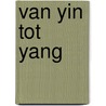 Van Yin tot Yang door Renate van der Knaap