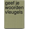 Geef je woorden vleugels door Anneke van der Meer