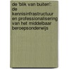 De 'blik van buiten': de kennisinfrastructuur en professionalisering van het middelbaar beroepsonderwijs by Marc van der Meer