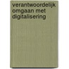 Verantwoordelijk omgaan met digitalisering door Yolande Berbers