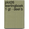 Plot26 leerlingboek 1 GT - deel B door Onbekend