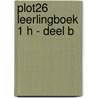 Plot26 leerlingboek 1 H - deel B by Unknown