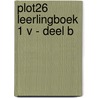 Plot26 leerlingboek 1 V - deel B door Onbekend
