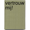 Vertrouw mij! door Onbekend