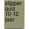 Slipper Quiz 10-12 jaar by Lizzy van Pelt
