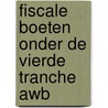 Fiscale boeten onder de vierde tranche Awb door F.J.P.M. Haas