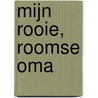 Mijn rooie, roomse oma door Ineke van Pelt