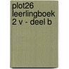 Plot26 leerlingboek 2 V - deel B by Unknown