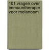 101 Vragen over immuuntherapie voor melanoom door M.J.A. de Jonge