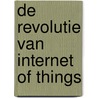 De Revolutie van internet of things door Willem Vermeend