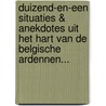 Duizend-en-een situaties & anekdotes uit het hart van de Belgische Ardennen... door Steve Geerts